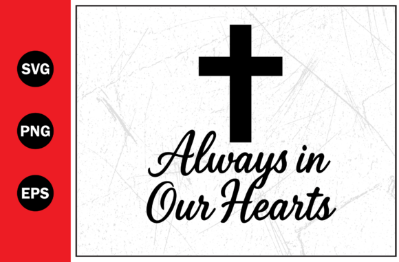 Always in Our Hearts Christian Cross SVG: A Practical Design for T-Shirt Graphics and Digital Products
