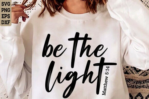 Be the Light SVG PNG: A Christian Graphic for T-Shirt Designs & Branding