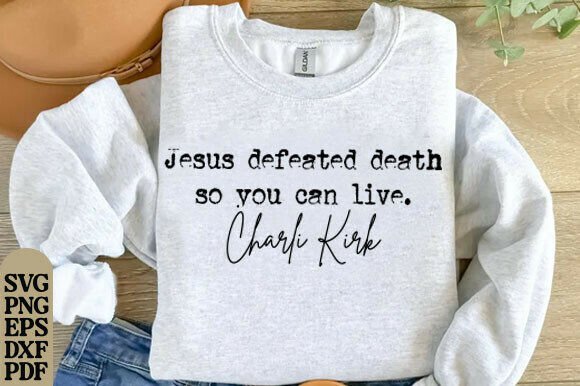 Charlie Kirk SVG PNG: Jesus Defeated – Faithful Graphics for T-Shirt Designs