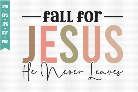 FALL for JESUS HE NEVER SVG PNG – Faith-Inspired Graphics for T-Shirt Designs