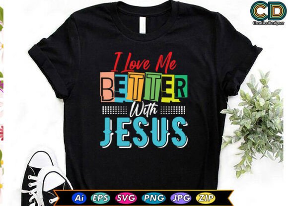 I Love Me Better With Jesus Graphic Design for T-Shirt Branding