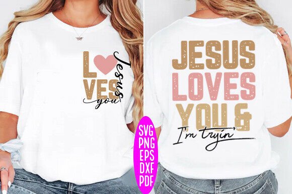 Jesus Loves You and I’m Tryin’ SVG – A Versatile Graphic for T-Shirt Designs & Crafters
