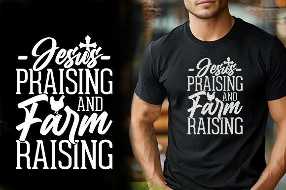 JESUS PRAISING and FARM RAISING TSHIRT D: Faith-Inspired Graphics for T-Shirt Branding